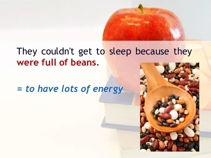 They couldn't get to sleep because they were full of beans. =