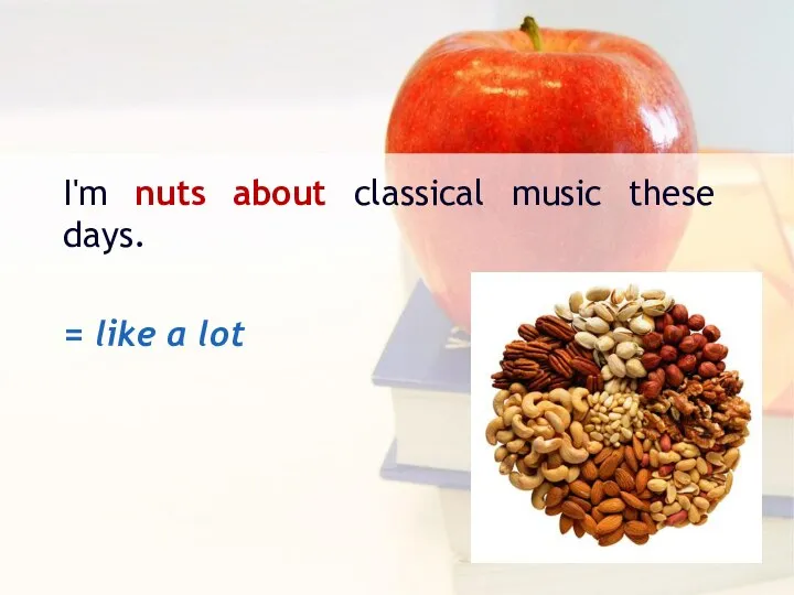 I'm nuts about classical music these days. = like a lot