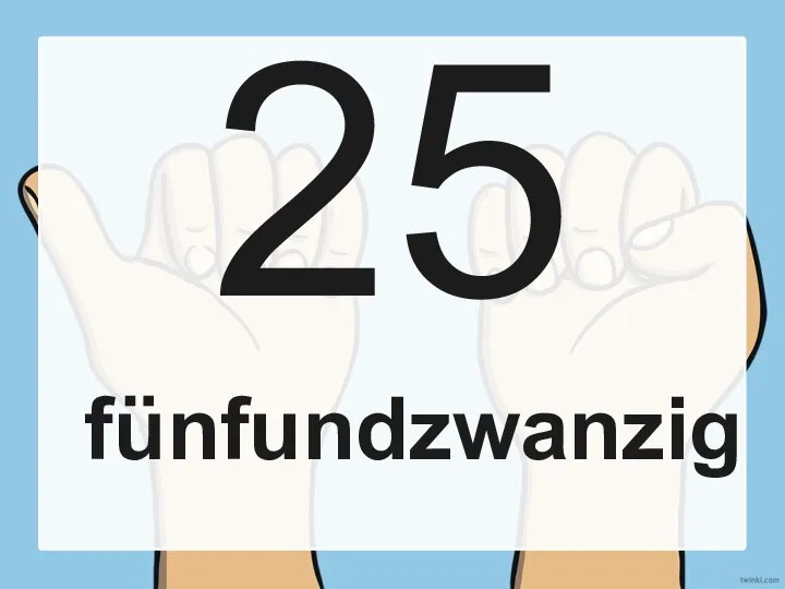 25 fünfundzwanzig