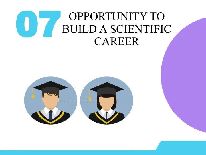 OPPORTUNITY TO BUILD A SCIENTIFIC CAREER 07