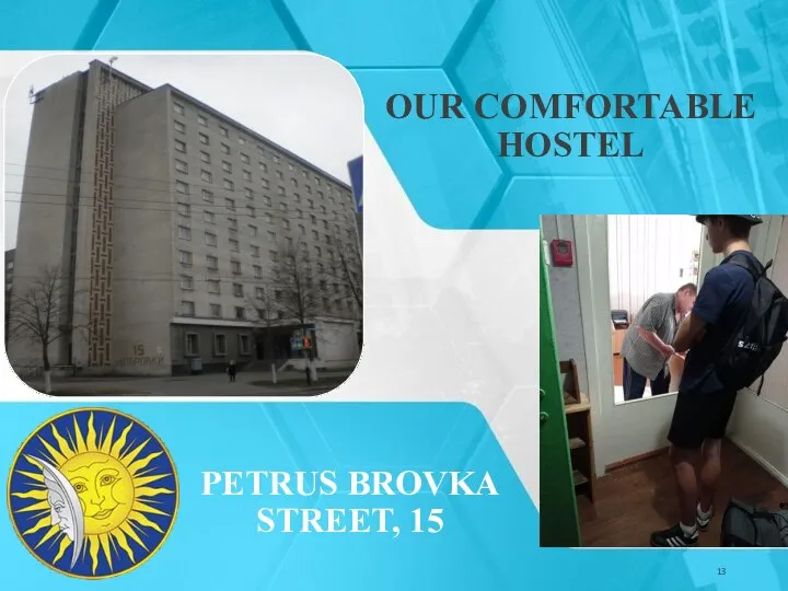 OUR COMFORTABLE HOSTEL Your Date PETRUS BROVKA STREET, 15