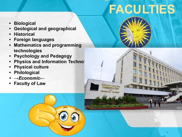 UNIVERSITY FACULTIES Biological Geological and geographical Historical Foreign languages Mathematics and programming