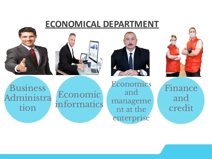 ECONOMICAL DEPARTMENT Business Administration Economic informatics Finance and credit Economics and management at the enterprise