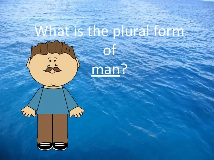 What is the plural form of man?