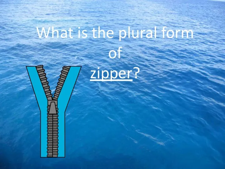 What is the plural form of zipper?