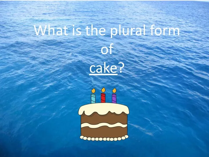 What is the plural form of cake?
