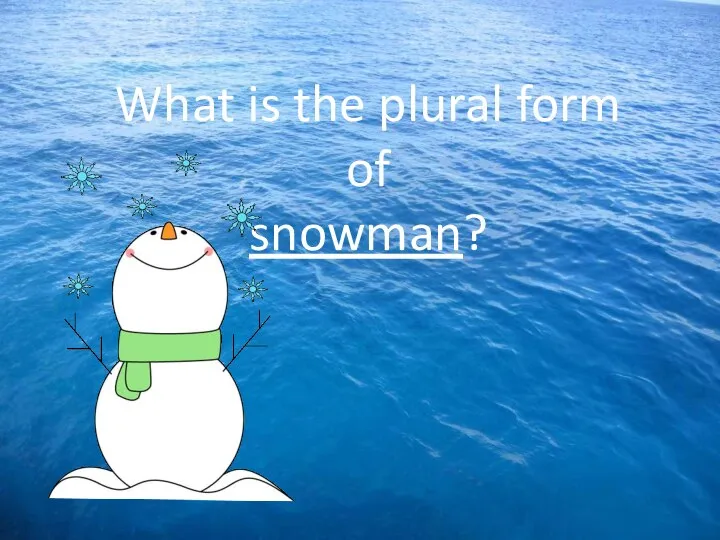 What is the plural form of snowman?