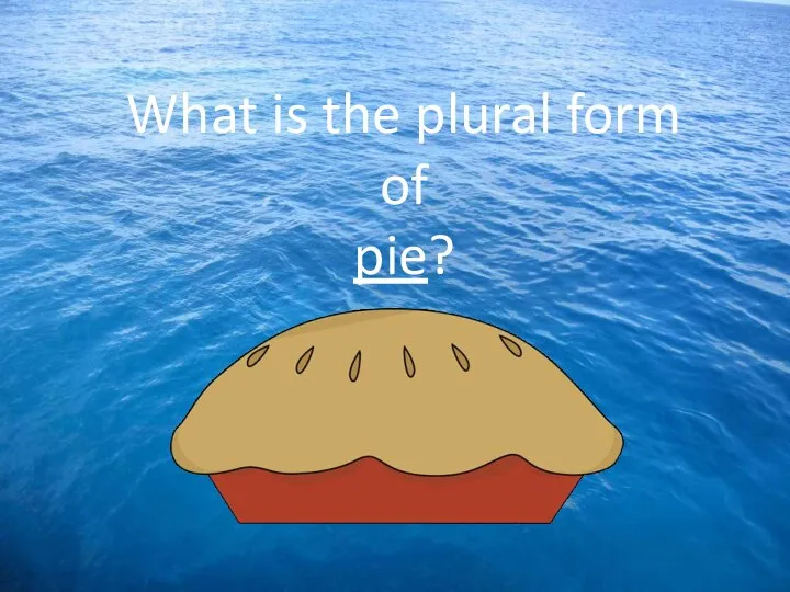 What is the plural form of pie?