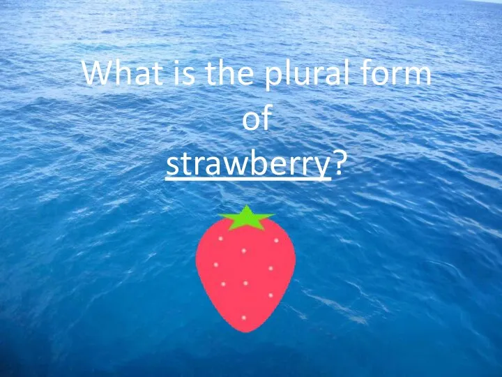 What is the plural form of strawberry?