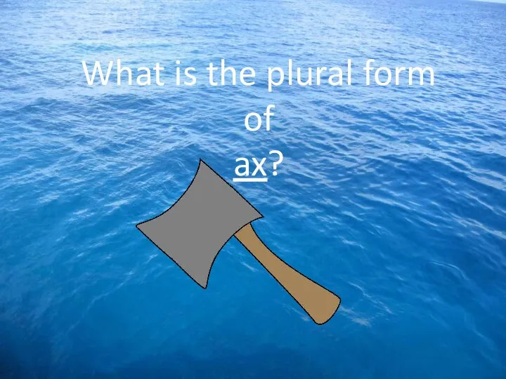 What is the plural form of ax?