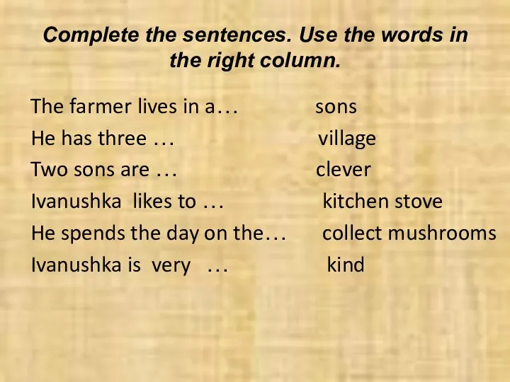 Complete the sentences. Use the words in the right column. The farmer