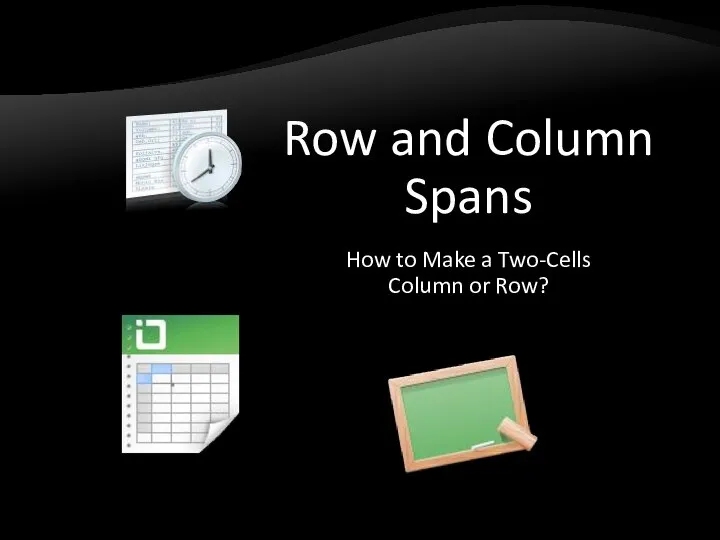 Row and Column Spans How to Make a Two-Cells Column or Row?