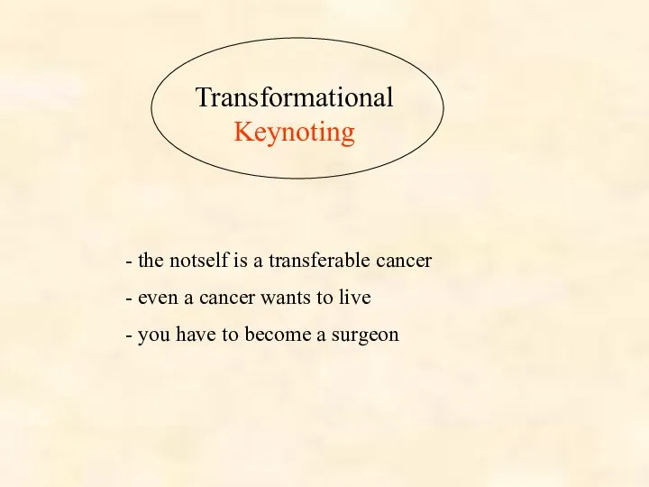 Transformational Keynoting - the notself is a transferable cancer - even a