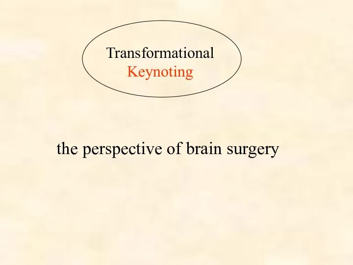 Transformational Keynoting the perspective of brain surgery