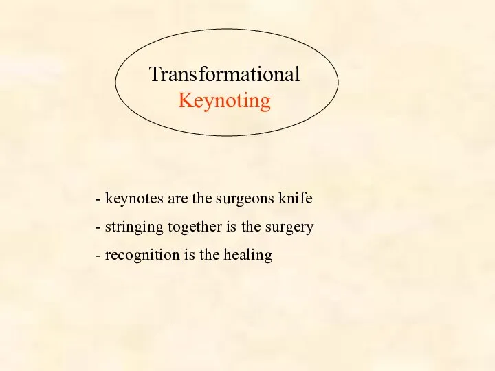 Transformational Keynoting - keynotes are the surgeons knife - stringing together is