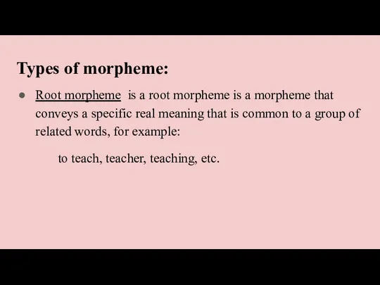 Types of morpheme: Root morpheme is a root morpheme is a morpheme