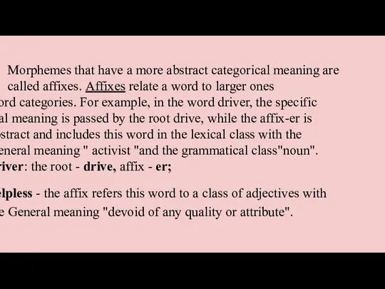 Morphemes that have a more abstract categorical meaning are called affixes. Affixes