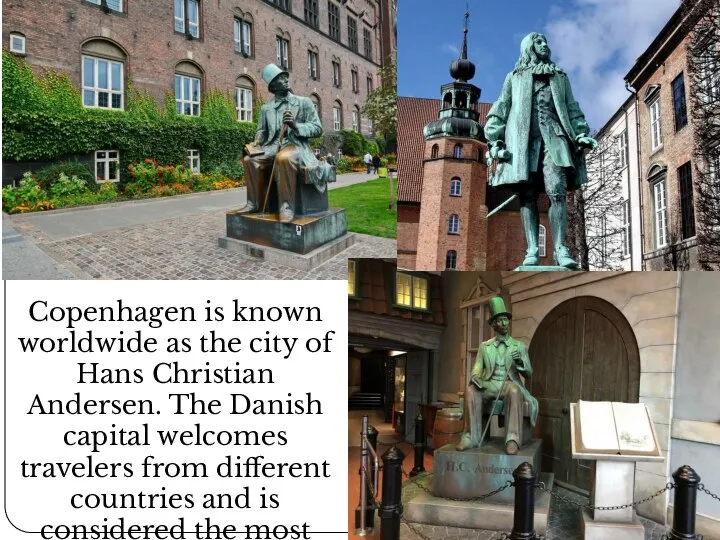 Copenhagen is known worldwide as the city of Hans Christian Andersen. The