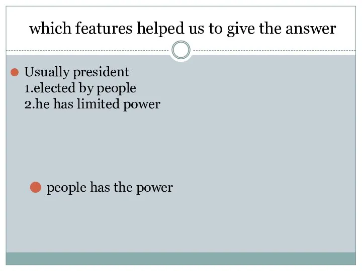 which features helped us to give the answer Usually president 1.elected by