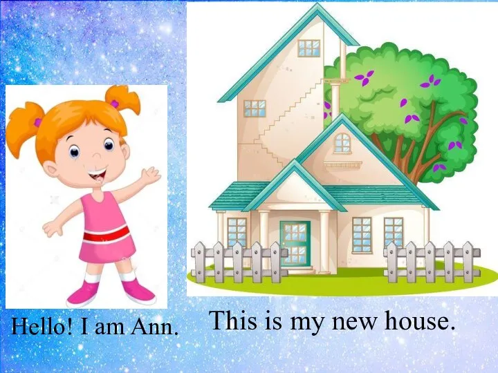 Hello! I am Ann. This is my new house.