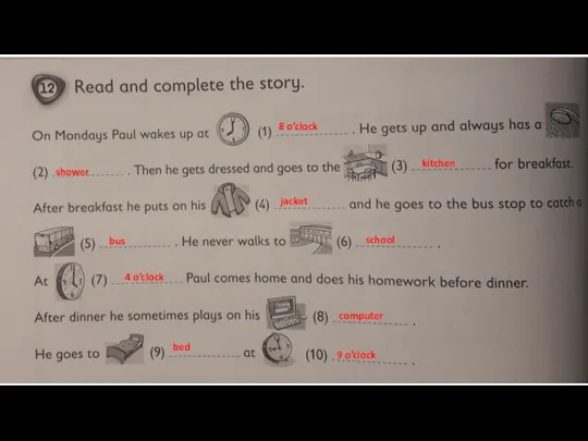 8 o’clock shower kitchen jacket bus school 4 o’clock computer bed 9 o’clock