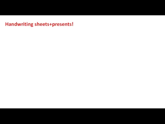 Handwriting sheets+presents!