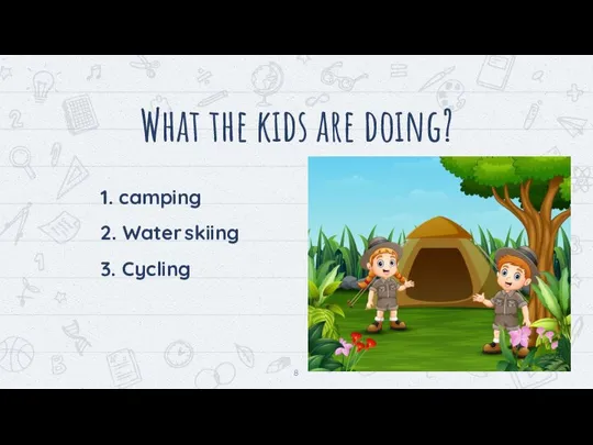 What the kids are doing? 1. camping 2. Water skiing 3. Cycling
