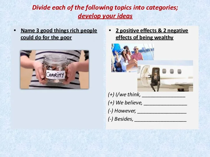 Divide each of the following topics into categories; develop your ideas Name