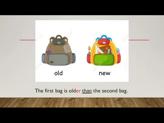 The first bag is older than the second bag.