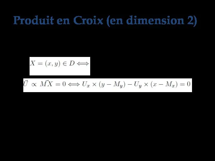 On a en effet : Produit en Croix (en dimension 2)