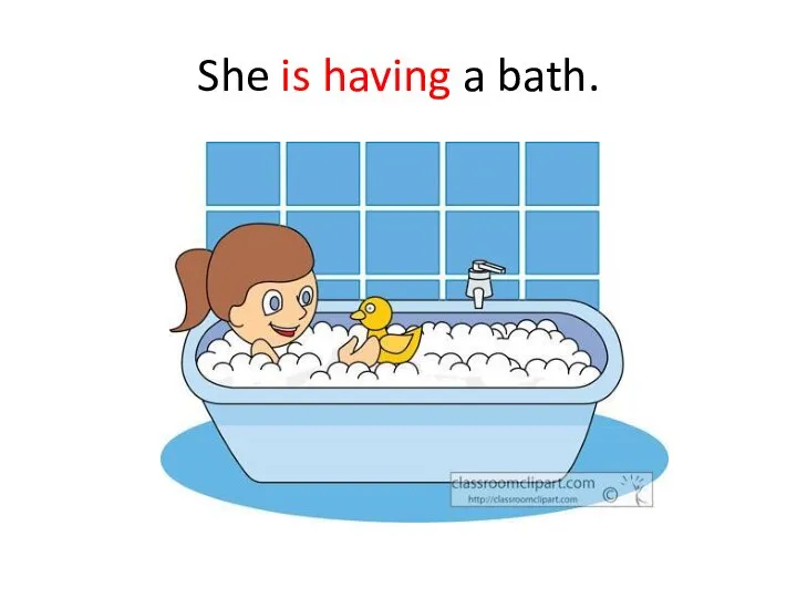 She is having a bath.