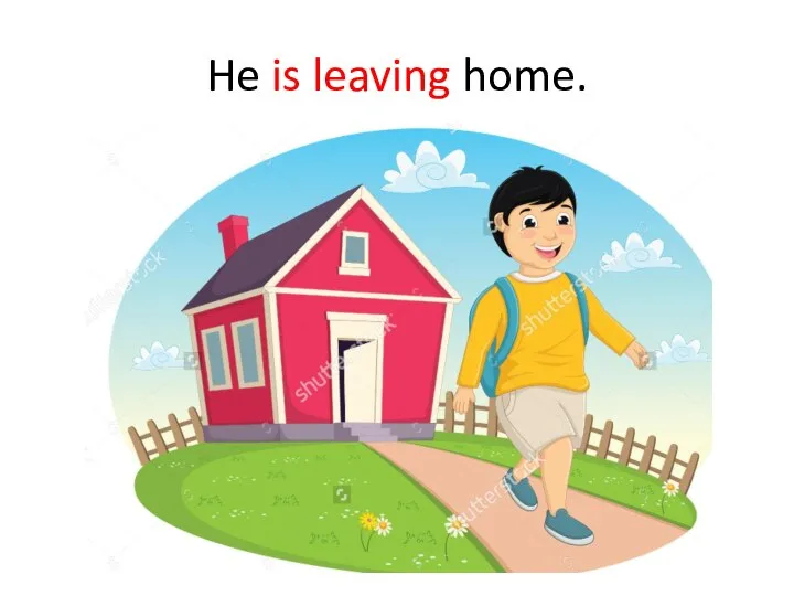 He is leaving home.