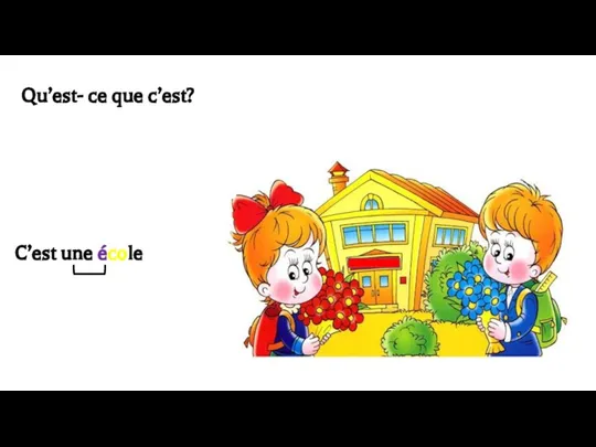 Qu’est- ce que c’est? C’est une école