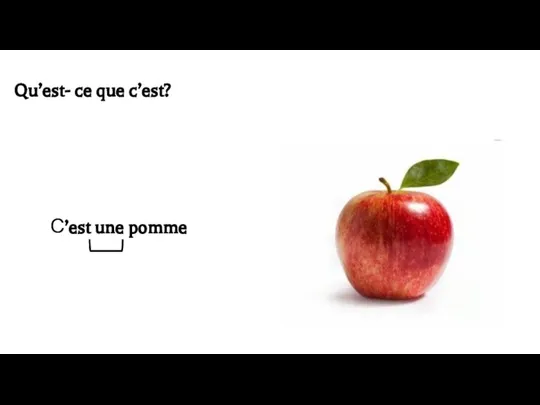 Qu’est- ce que c’est? С’est une pomme