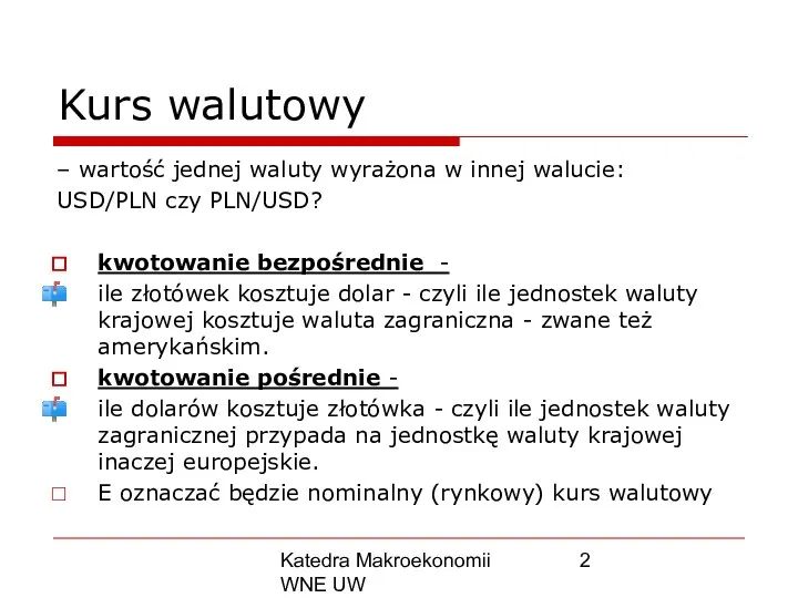 Katedra Makroekonomii WNE UW Kurs walutowy – wartość jednej waluty wyrażona w