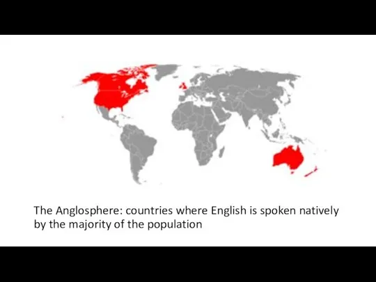 The Anglosphere: countries where English is spoken natively by the majority of the population