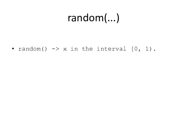 random(...) random() -> x in the interval [0, 1).
