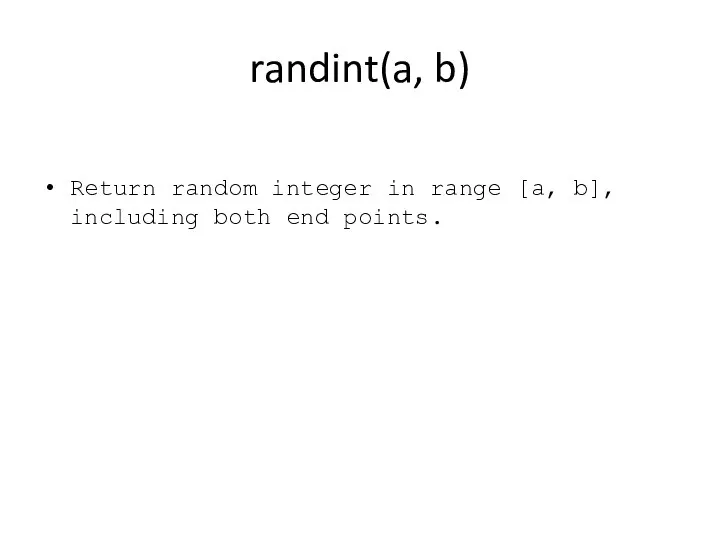randint(a, b) Return random integer in range [a, b], including both end points.