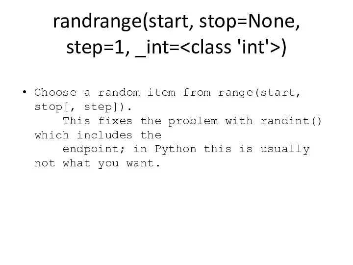 randrange(start, stop=None, step=1, _int= ) Choose a random item from range(start, stop[,