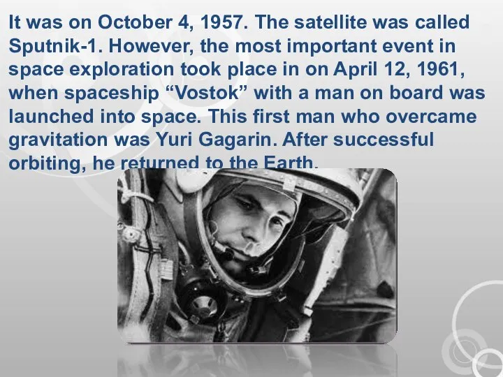 It was on October 4, 1957. The satellite was called Sputnik-1. However,