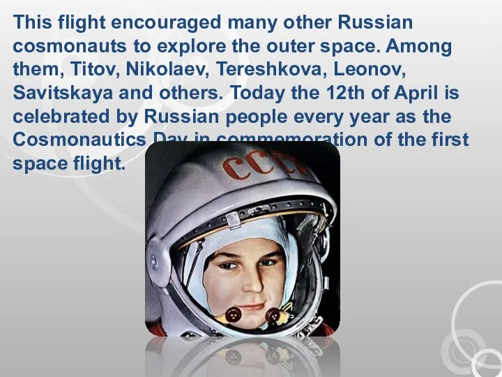 This flight encouraged many other Russian cosmonauts to explore the outer space.