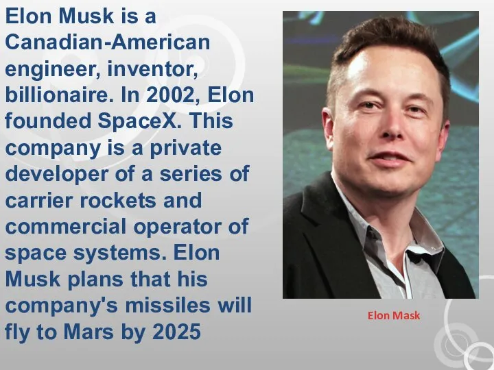 Elon Mask Elon Musk is a Canadian-American engineer, inventor, billionaire. In 2002,