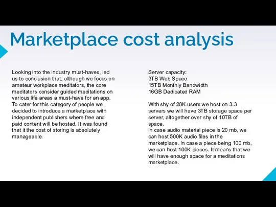 Marketplace cost analysis Server capacity: 3TB Web Space 15TB Monthly Bandwidth 16GB