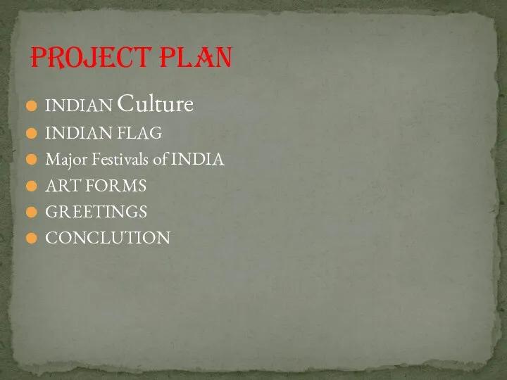 INDIAN Culture INDIAN FLAG Major Festivals of INDIA ART FORMS GREETINGS CONCLUTION PROJECT PLAN