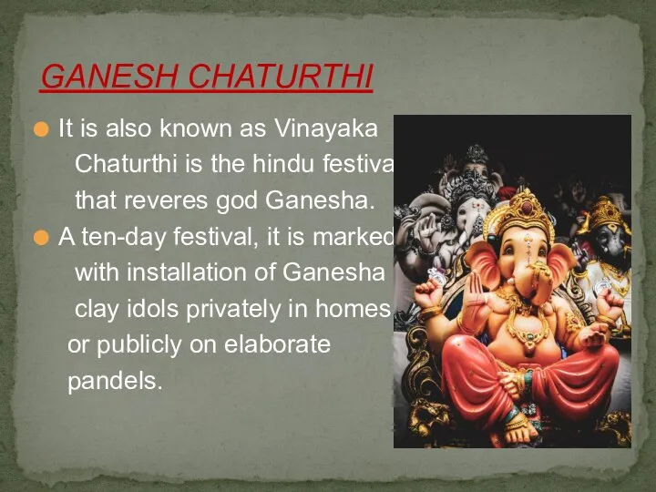 It is also known as Vinayaka Chaturthi is the hindu festival that