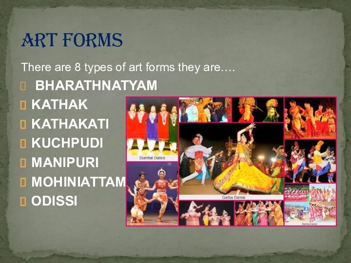 There are 8 types of art forms they are…. BHARATHNATYAM KATHAK KATHAKATI