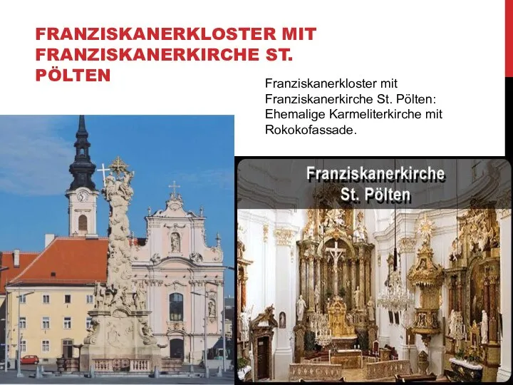 FRANZISKANERKLOSTER MIT FRANZISKANERKIRCHE ST. PÖLTEN Franziskanerkloster mit Franziskanerkirche St. Pölten: Ehemalige Karmeliterkirche mit Rokokofassade.