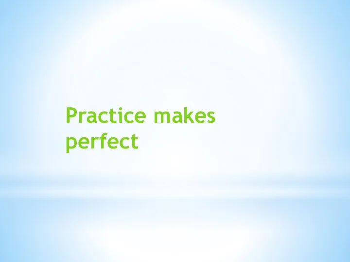 Practice makes perfect