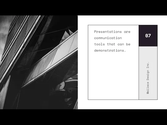 Presentations are communication tools that can be demonstrations. 07 Wallace Design Inc.