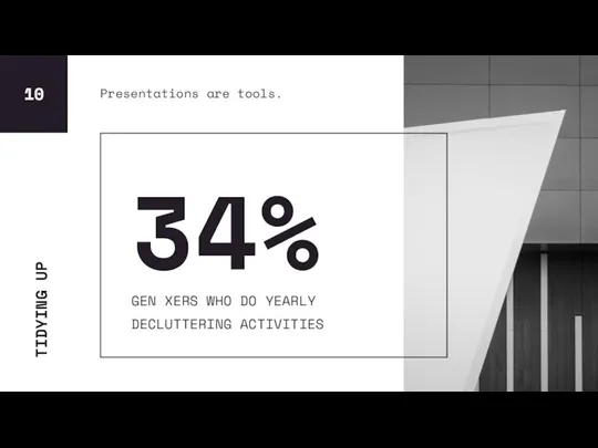 TIDYING UP 10 Presentations are tools.